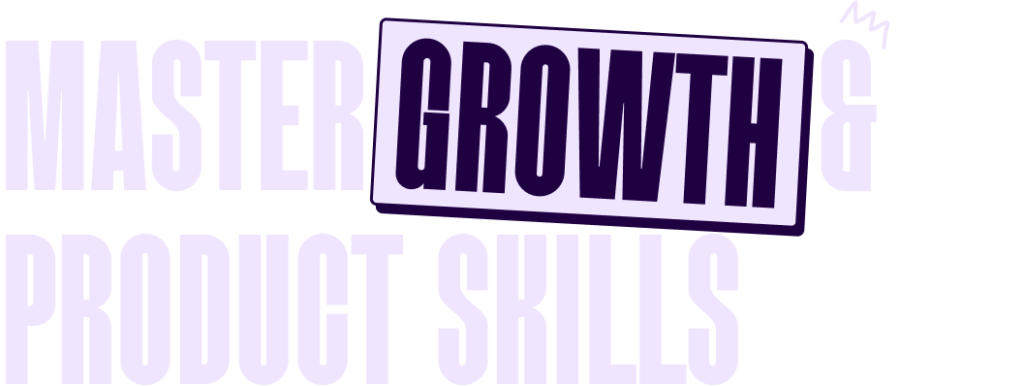 Master Growth and product skills